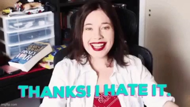 Thanks I hate it | image tagged in thanks i hate it | made w/ Imgflip meme maker