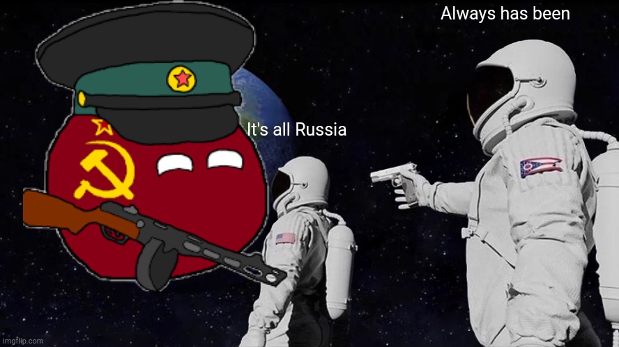 Always Has Been Meme | Always has been; It's all Russia | image tagged in memes,always has been | made w/ Imgflip meme maker