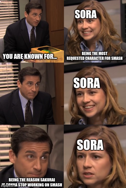 You are known for | SORA; BEING THE MOST REQUESTED CHARACTER FOR SMASH; YOU ARE KNOWN FOR... SORA; SORA; BEING THE REASON SAKURAI IS GONNA STOP WORKING ON SMASH | image tagged in you are known for | made w/ Imgflip meme maker