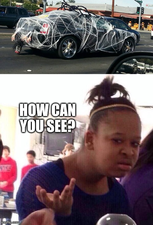 SPIDERMAN'S CAR? | HOW CAN YOU SEE? | image tagged in memes,black girl wat,cars,spider,spooktober | made w/ Imgflip meme maker