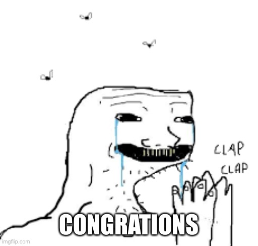 Clapping Brainlet | CONGRATIONS | image tagged in clapping brainlet | made w/ Imgflip meme maker