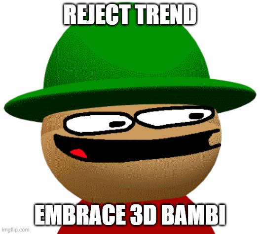 3D Bambi Close-Up | REJECT TREND; EMBRACE 3D BAMBI | image tagged in 3d bambi close-up | made w/ Imgflip meme maker