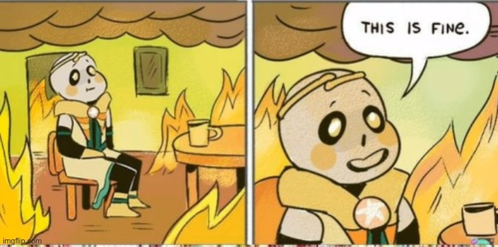 Dream Sans This Is Fine | image tagged in dream sans this is fine | made w/ Imgflip meme maker