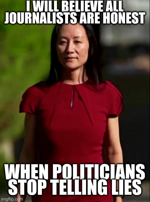 Meng wisdom | I WILL BELIEVE ALL JOURNALISTS ARE HONEST; WHEN POLITICIANS STOP TELLING LIES | image tagged in meng,canada | made w/ Imgflip meme maker