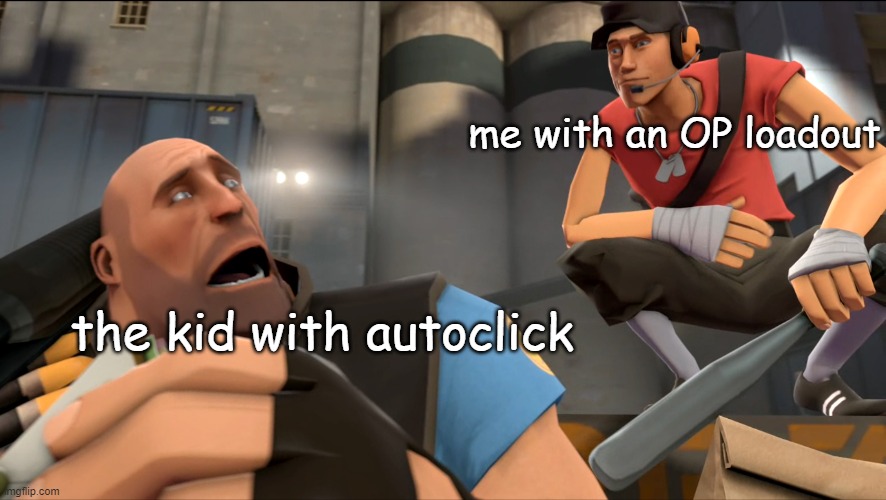 yo what's up? | me with an OP loadout; the kid with autoclick | image tagged in yo what's up | made w/ Imgflip meme maker