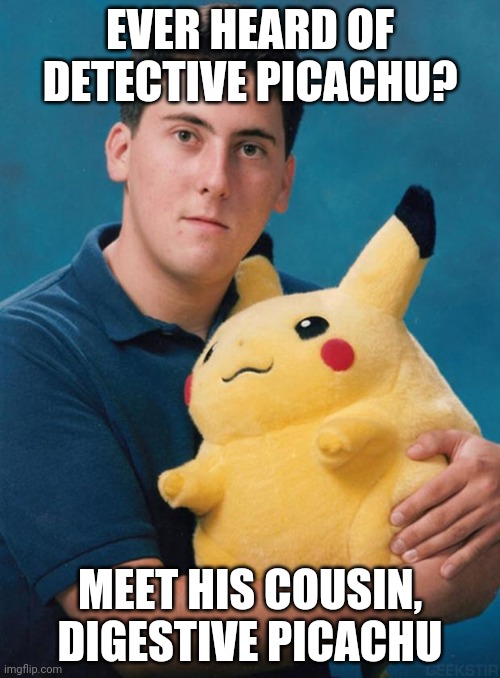 What kind of pokemon is that? | EVER HEARD OF DETECTIVE PICACHU? MEET HIS COUSIN, DIGESTIVE PICACHU | image tagged in what kind of pokemon is that | made w/ Imgflip meme maker