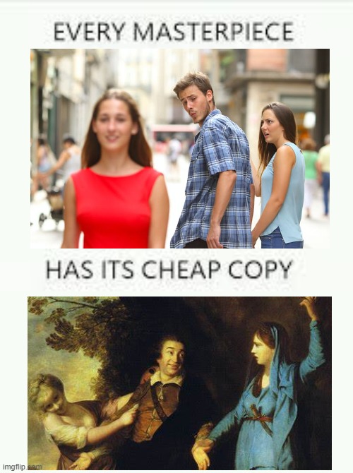 Distracted boyfriend | image tagged in every masterpiece has its cheap copy | made w/ Imgflip meme maker