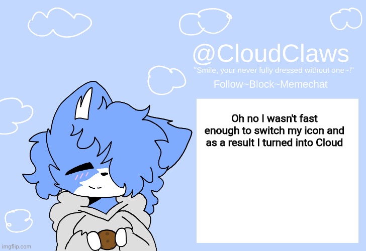 The Clawed Temp | Oh no I wasn't fast enough to switch my icon and as a result I turned into Cloud | image tagged in the clawed temp | made w/ Imgflip meme maker
