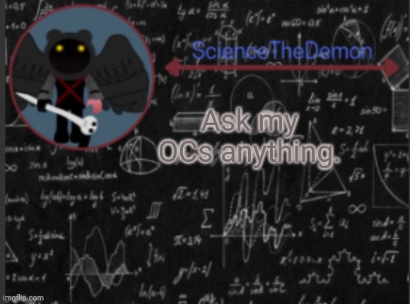 Science's template for scientists | Ask my OCs anything. | image tagged in science's template for scientists | made w/ Imgflip meme maker