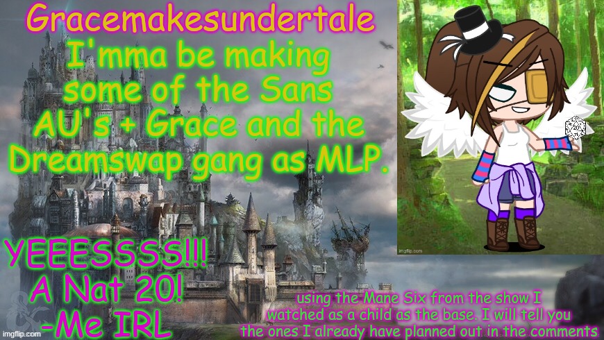dear fuck, the nostalgia. | I'mma be making some of the Sans AU's + Grace and the Dreamswap gang as MLP. using the Mane Six from the show I watched as a child as the base. I will tell you the ones I already have planned out in the comments | image tagged in gracemakesundertale's d d template | made w/ Imgflip meme maker