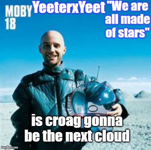 Moby | is croag gonna be the next cloud | image tagged in moby | made w/ Imgflip meme maker
