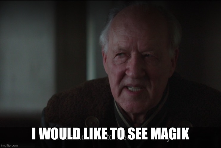 i would like to see the baby | I WOULD LIKE TO SEE MAGIK | image tagged in i would like to see the baby | made w/ Imgflip meme maker