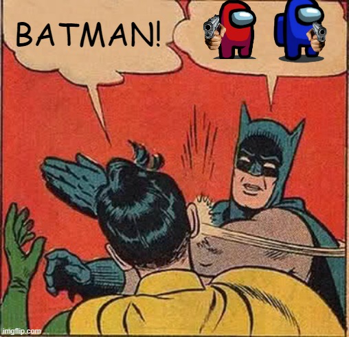 bATMAN | BATMAN! | image tagged in memes,batman slapping robin | made w/ Imgflip meme maker