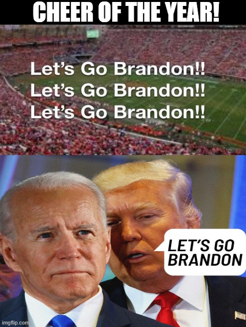 Let's Go Brandon! MSM reported this! No Wonder they are FAKE NEWS! | CHEER OF THE YEAR! | image tagged in stupid liberals,mainstream media,liars,fake news,fakenews | made w/ Imgflip meme maker