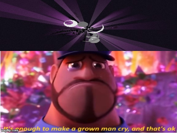 its the happiest memory | image tagged in its enough to make a grown man cry | made w/ Imgflip meme maker