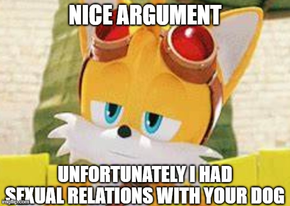 nice argument buddy | image tagged in nice argument buddy | made w/ Imgflip meme maker