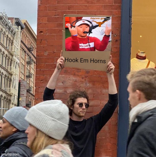 Hook ' Em | Hook Em Horns | image tagged in memes,guy holding cardboard sign | made w/ Imgflip meme maker