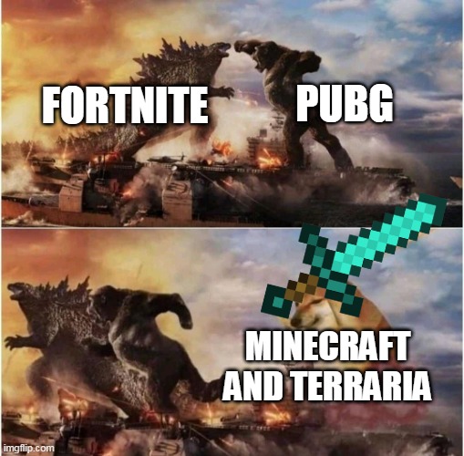 yes. | PUBG; FORTNITE; MINECRAFT AND TERRARIA | image tagged in kong godzilla doge,minecraft,terraria,doge,memes | made w/ Imgflip meme maker