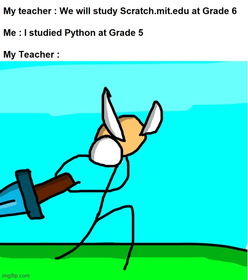 I learned Python at grade 5 | image tagged in python,funny,memes,meme,fun | made w/ Imgflip meme maker