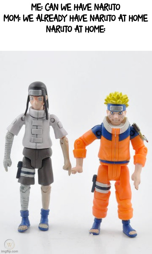 Speed man | ME: CAN WE HAVE NARUTO
MOM: WE ALREADY HAVE NARUTO AT HOME
NARUTO AT HOME: | made w/ Imgflip meme maker