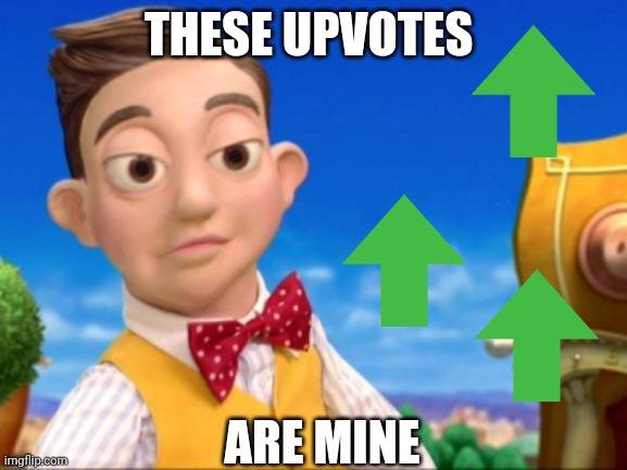 Lazy town Selfish kid | THESE UPVOTES; ARE MINE | image tagged in lazy town selfish kid,upvotes,memes,lol,oh wow are you actually reading these tags | made w/ Imgflip meme maker