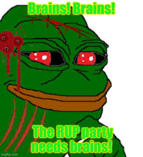 Pepe joins the zombie invasion | Brains! Brains! The RUP party needs brains! | image tagged in pepe the frog,zombie,big brain,invasion | made w/ Imgflip meme maker