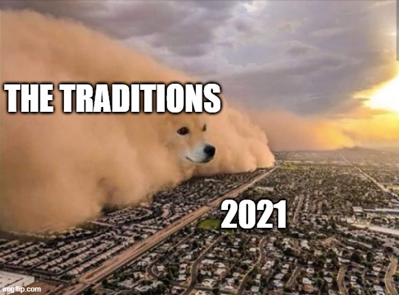 The gods have returned | THE TRADITIONS; 2021 | image tagged in dust doge storm | made w/ Imgflip meme maker