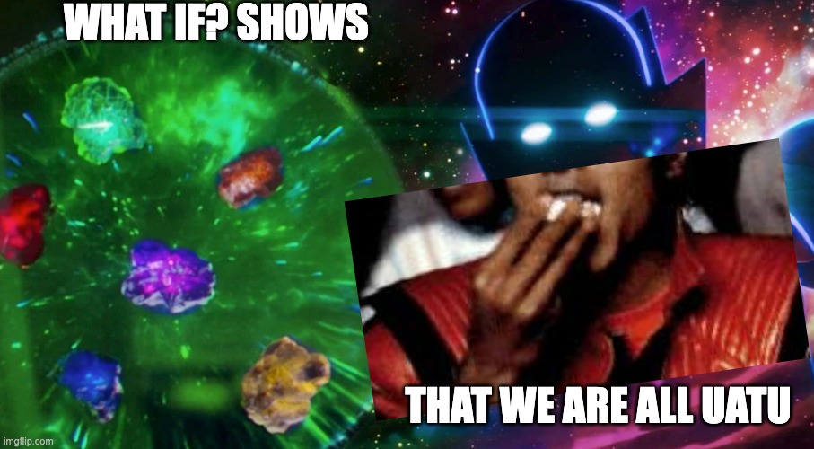 What If? finale? Calls for popcorn! | WHAT IF? SHOWS; THAT WE ARE ALL UATU | image tagged in tv show,mcu,alternate reality,multiverse,marvel | made w/ Imgflip meme maker