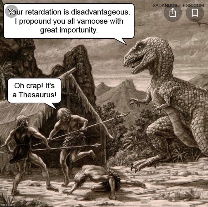 Thesaurus | image tagged in it s a thesaurus,repost,thesaurus,dictionary,eyeroll,dinosaur | made w/ Imgflip meme maker