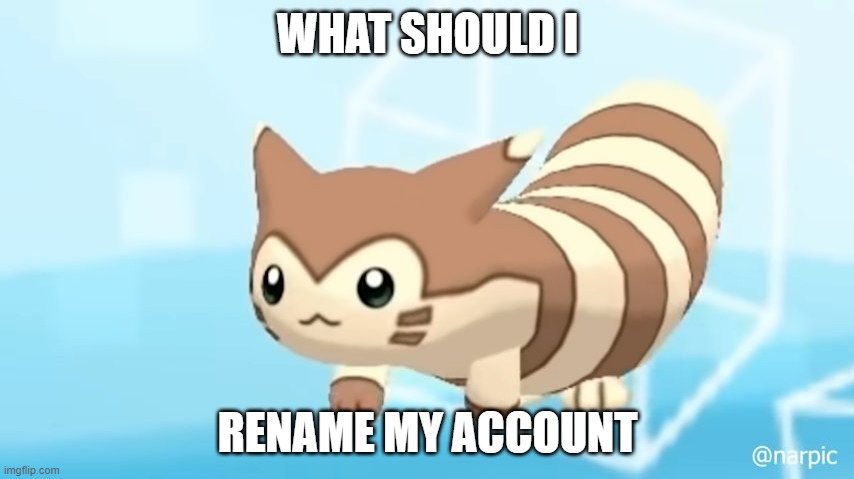 im thinking Milk_The_Furret but that sounds wrong can i have some ideas | WHAT SHOULD I; RENAME MY ACCOUNT | image tagged in furret walcc | made w/ Imgflip meme maker