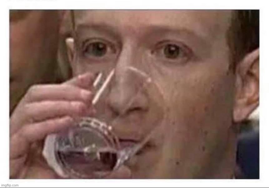 https://imgflip.com/memetemplate/345247388/Mark-Zuckerberg-drinking-water | image tagged in mark zuckerberg drinking water,mark zuckerberg,zuckerberg,water,testimony,new template | made w/ Imgflip meme maker