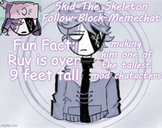 Skid's Ruvyzat Temp | Fun Fact: Ruv is over 9 feet tall; making him one of the tallest mod chatacters | image tagged in skid's ruvyzat temp | made w/ Imgflip meme maker
