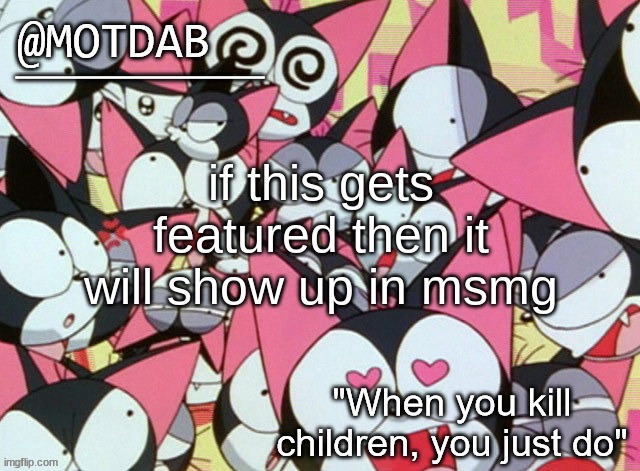 motdab announcement template | if this gets featured then it will show up in msmg | image tagged in motdab announcement template | made w/ Imgflip meme maker