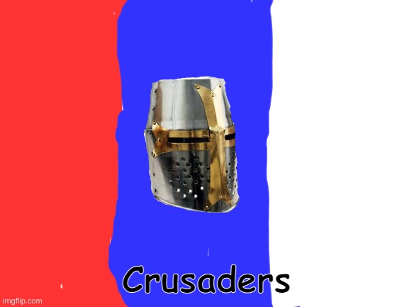 Blank White Template | Crusaders | image tagged in blank white template | made w/ Imgflip meme maker