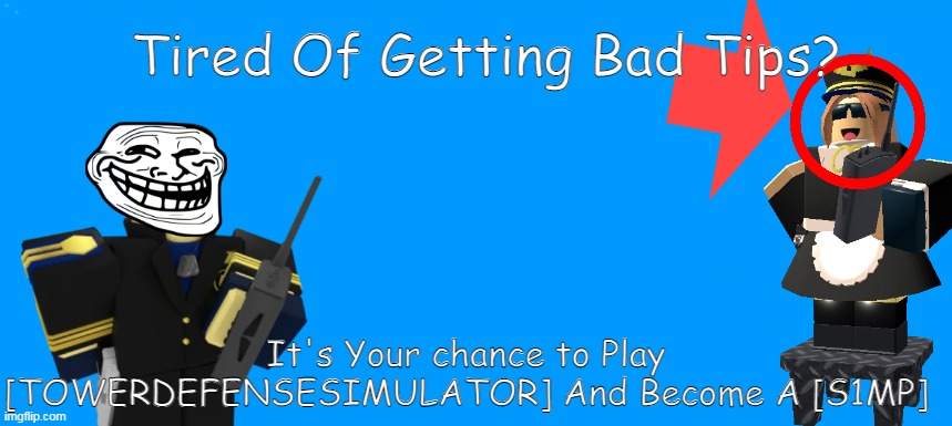 used this to enter the tds discord server billboard contest lol definetly wont win | Tired Of Getting Bad Tips? It's Your chance to Play [TOWERDEFENSESIMULATOR] And Become A [S1MP] | image tagged in wont win,definetly wont win,roblox,tower defense simulator | made w/ Imgflip meme maker
