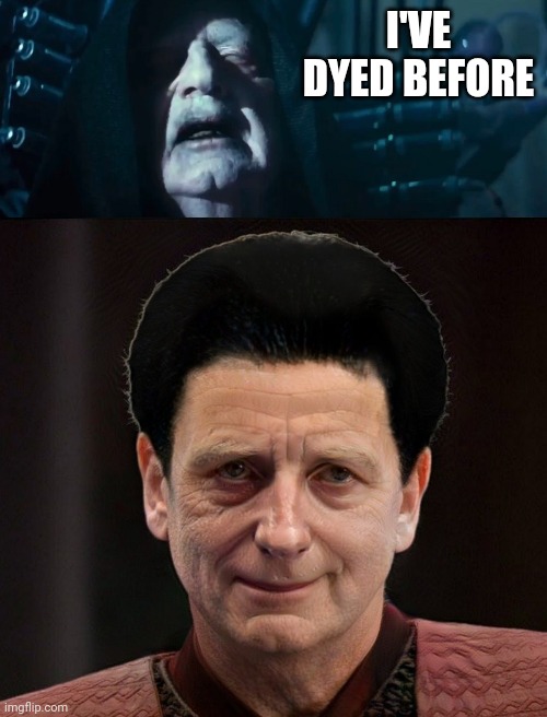Palpatine dyed | I'VE DYED BEFORE | image tagged in hair,hairstyle,emperor palpatine,star wars,flashback | made w/ Imgflip meme maker