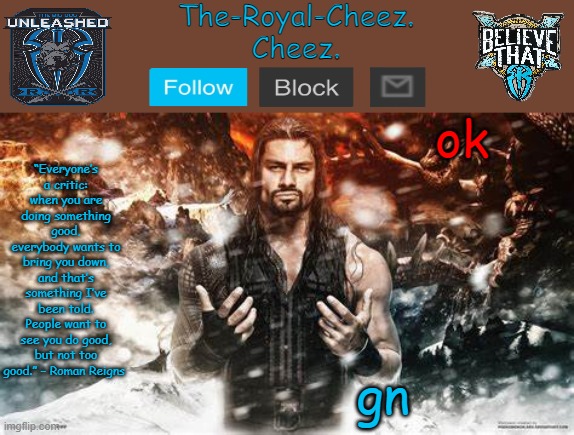 Roman Reigns temp for The Royal Cheez | ok; gn | image tagged in roman reigns temp for the royal cheez | made w/ Imgflip meme maker