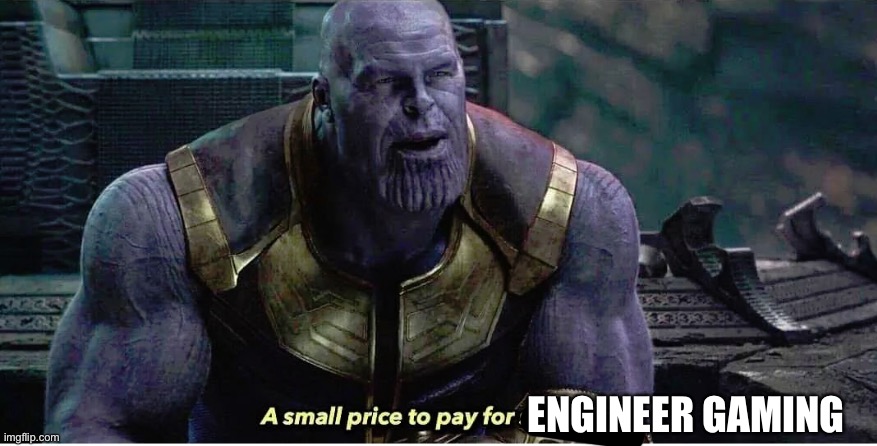 A small price to pay for salvation | ENGINEER GAMING | image tagged in a small price to pay for salvation | made w/ Imgflip meme maker