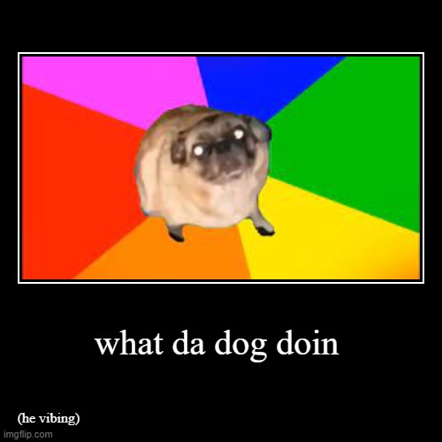 vibing pug | image tagged in funny,demotivationals,pug,dog,vibing,fun | made w/ Imgflip demotivational maker