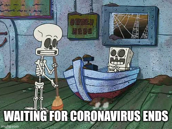 Coronavirus | WAITING FOR CORONAVIRUS ENDS | image tagged in spongebob one eternity later,coronavirus,2021 | made w/ Imgflip meme maker