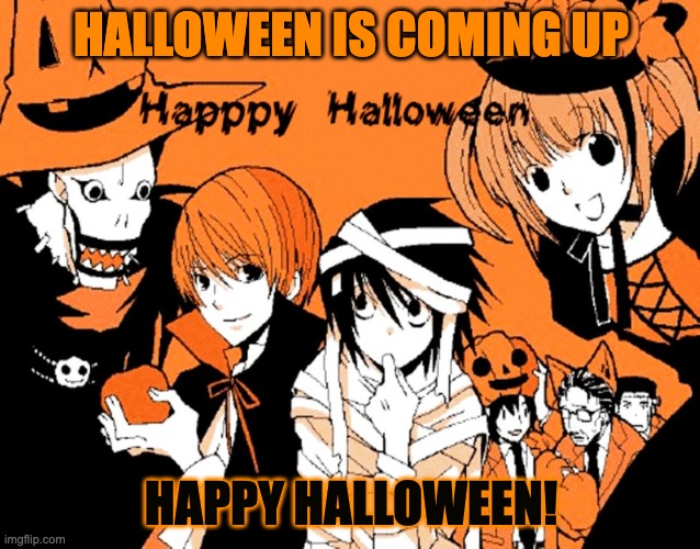 Death Note Halloween! | HALLOWEEN IS COMING UP; HAPPY HALLOWEEN! | made w/ Imgflip meme maker