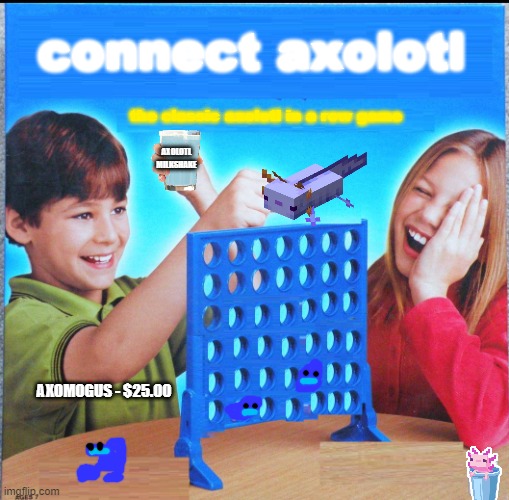 supported by EA also you buy it. - AxoTel | connect axolotl; the classic axolotl in a row game; AXOLOTL MILKSHAKE; AXOMOGUS - $25.00 | image tagged in blank connect four | made w/ Imgflip meme maker