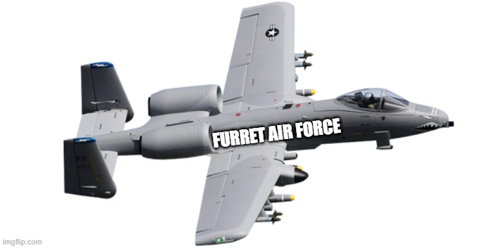 new tech! | FURRET AIR FORCE | image tagged in brrrrrrrt | made w/ Imgflip meme maker