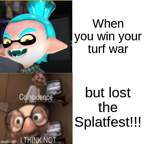 Karma! | When you win your turf war; but lost the Splatfest!!! | image tagged in splatoon | made w/ Imgflip meme maker