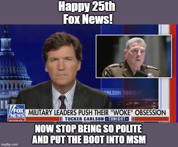FOX 25 | Happy 25th 
Fox News! NOW STOP BEING SO POLITE 
AND PUT THE BOOT INTO MSM | image tagged in cnn | made w/ Imgflip meme maker