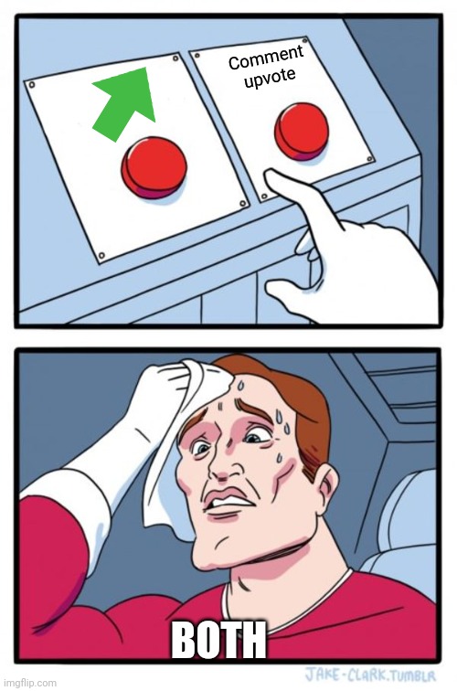Two Buttons Meme | Comment upvote BOTH | image tagged in memes,two buttons | made w/ Imgflip meme maker