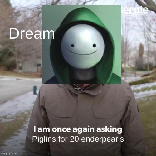 Dream and Piglins | Dream; Piglins for 20 enderpearls | image tagged in dream | made w/ Imgflip meme maker