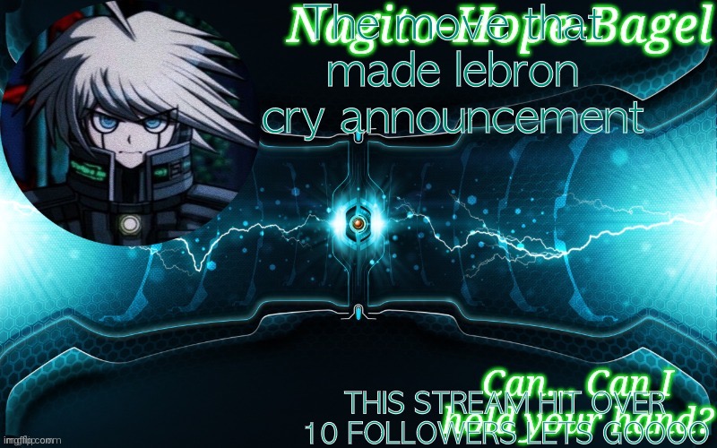 K1-B0 Temp | The move that made lebron cry announcement; THIS STREAM HIT OVER 10 FOLLOWERS LETS GOOOO | image tagged in k1-b0 temp | made w/ Imgflip meme maker
