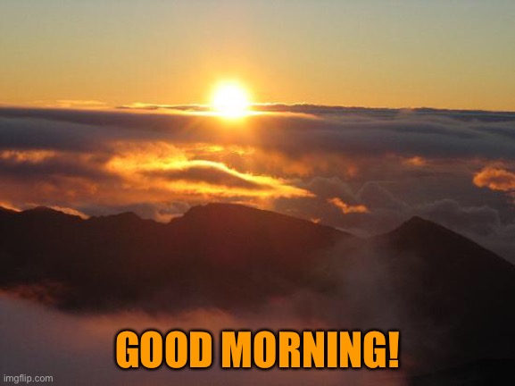 Good morning! :) | GOOD MORNING! | image tagged in good morning | made w/ Imgflip meme maker