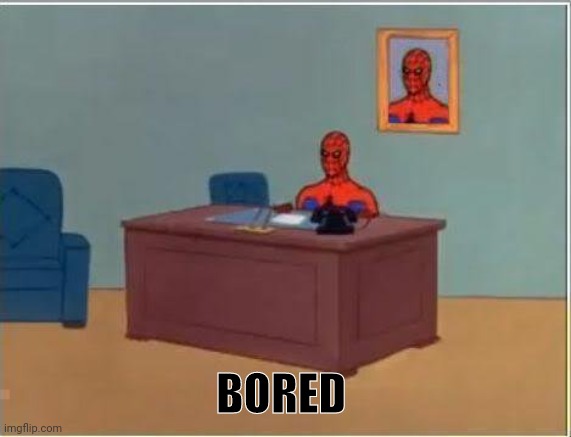 Spiderman Computer Desk | BORED | image tagged in memes,spiderman computer desk,spiderman | made w/ Imgflip meme maker